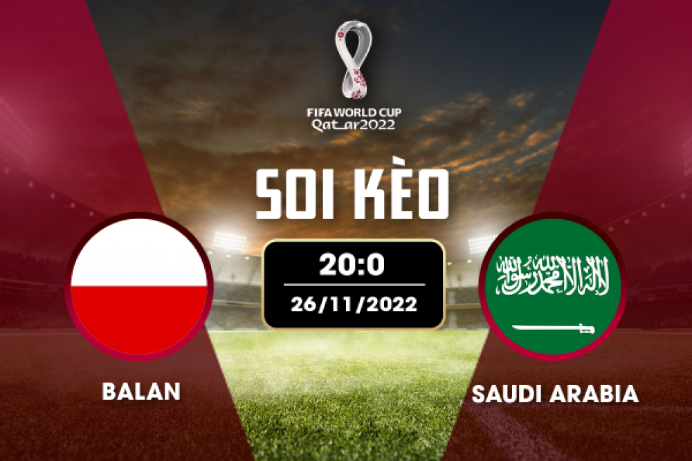 Nhận định soi kèo chẵn lẻ Ba Lan vs Saudi Arabia, 20h00 ngày 26/11 - Bảng C World Cup Qatar 2022