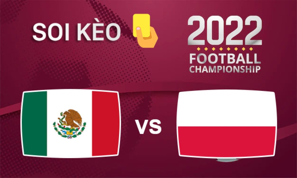 Nhận định, soi kèo thẻ vàng Mexico vs Ba Lan, 23h00 ngày 22/11/2022- Bảng C WC 2022