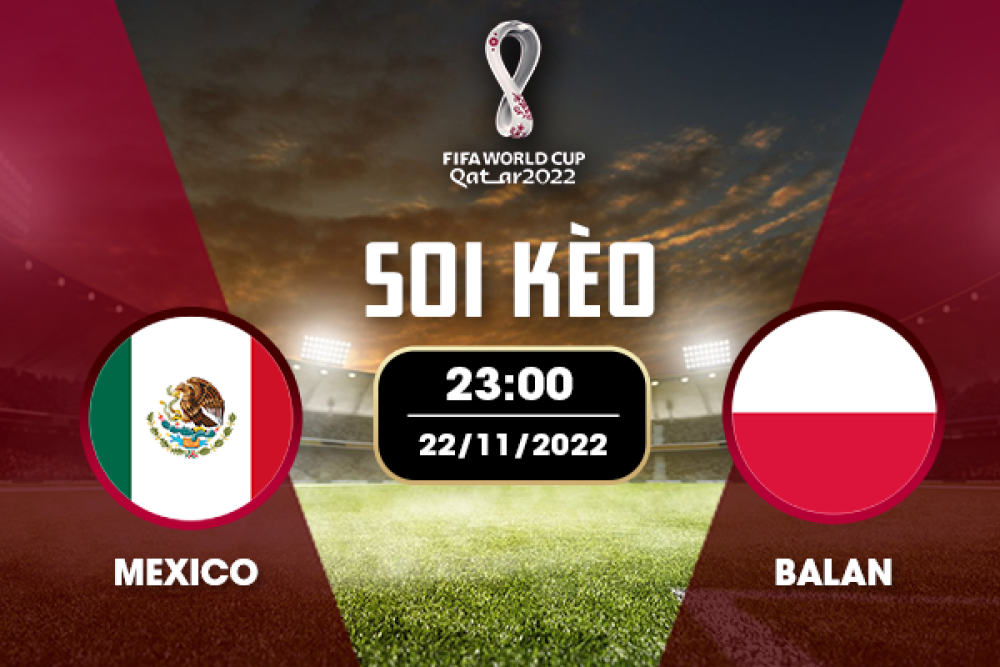 Nhận định soi kèo chẵn lẻ Mexico vs Ba Lan, 23h00 ngày 22/11 - Bảng C World Cup Qatar 2022