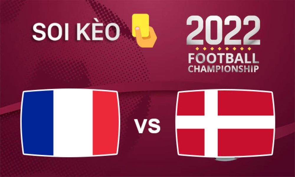 Nhận định, soi kèo thẻ vàng Pháp vs Đan Mạch, 23h00 ngày 26/11/2022- Bảng D WC 2022.