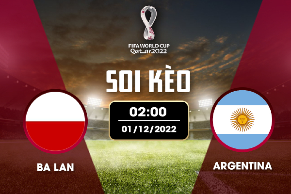 Nhận định soi kèo chẵn lẻ Ba Lan vs Argentina, 02h00 ngày 01/12 - Bảng C World Cup Qatar 2022.
