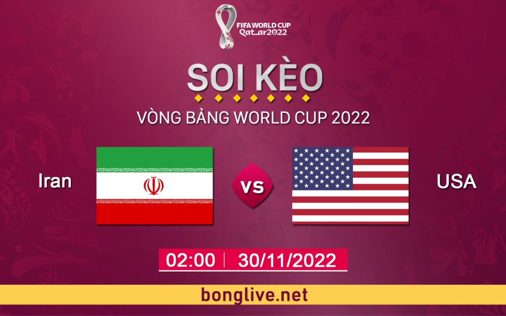 Nhận định, soi kèo Iran vs USA, 02h00 ngày 30/11 - bảng B World Cup Qatar 2022