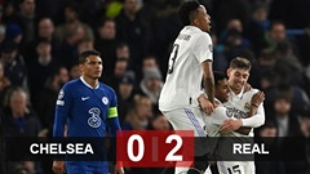 Kết quả Chelsea 0-2 Real (tổng tỷ số 0-4): Real chờ Man City ở bán kết