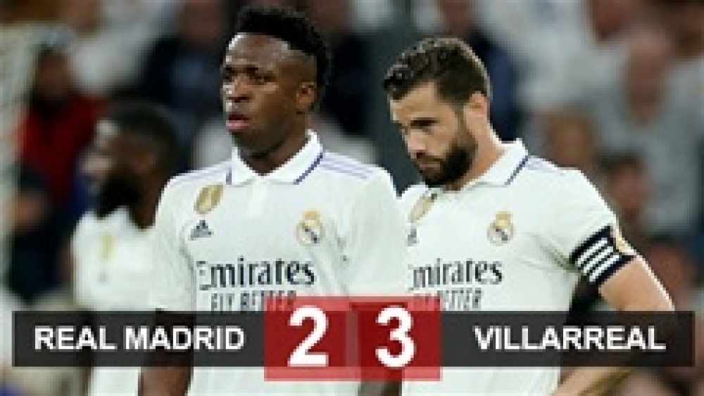 Kết quả Real Madrid 2-3 Villarreal: Los Blancos đầu hàng Barca ở cuộc đua vô địch