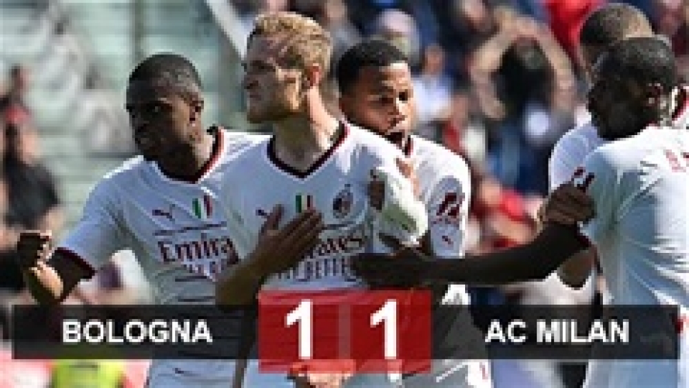 Kết quả Bologna 1-1 Milan: Rossoneri hòa trận thứ 2 liên tiếp