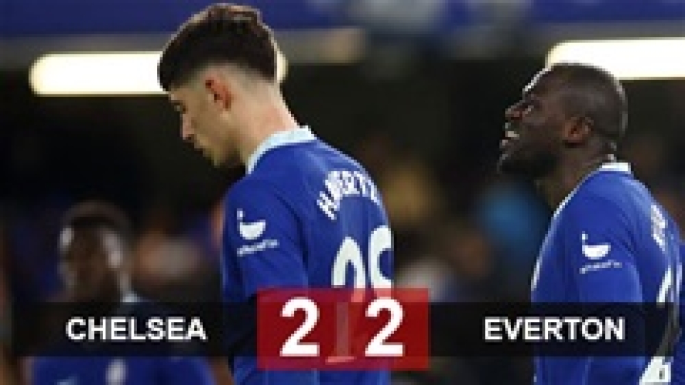 Kết quả Chelsea 2-2 Everton: Mất 3 điểm đúng vào phút 89