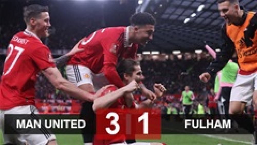 Kết quả MU 3-1 Fulham: Quỷ đỏ vào bán kết FA Cup siêu may mắn